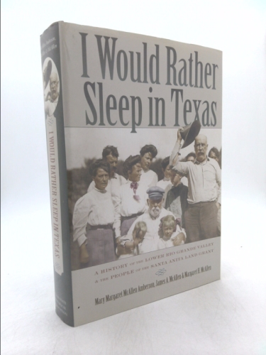 I Would Rather Sleep in Texas: A History of the Lower Rio Grande Valley and the People of the Santa Anita Land Grant