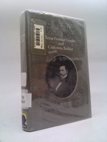 Colonel Jack Hays: Texas Frontier Leader and California Builder (Southwest Landmark, No 5)