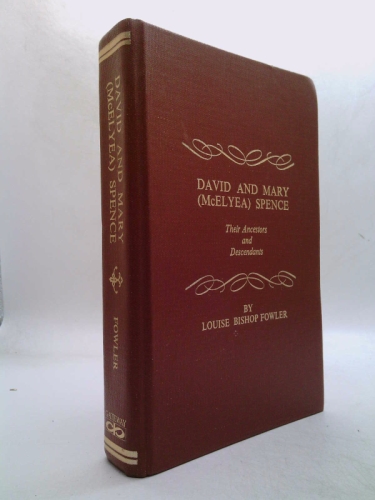 David and Mary (McElyea) Spence: Their ancestors and descendants