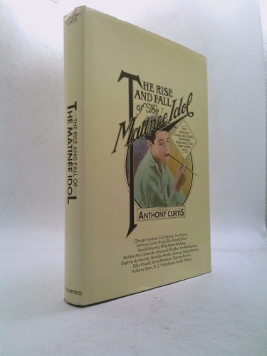 The rise and fall of the matinée idol: Past deities of stage and screen, their roles, their magic, and their worshippers,