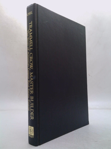 Trammell Crow, Master Builder: The Story of America's Largest Real Estate Empire