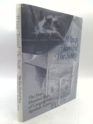 Wings Toward the South : The First Hundred Years of Congregation Agudath Achim