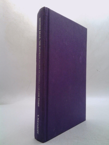 Mother Dear: The Empress Marie of Russia and Her Times