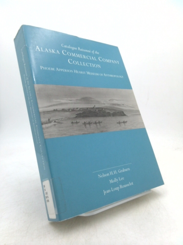 Catalogue Raisonné of the Alaska Commercial Company Collection: Phoebe Apperson Hearst Museum of Anthropology (University of California Publications in Anthropology)