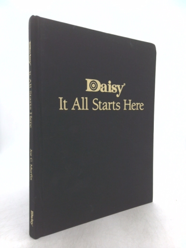 Daisy. It All Starts Here: Celebrating 125 Years as the Company That Teaches America to Shoot. 1886 - 2011
