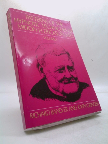 Patterns of the Hypnotic Techniques of Milton H. Erickson, M.D. Volume 1