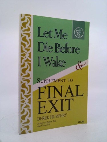 Let Me Die Before I Wake & Supplement to Final Exit