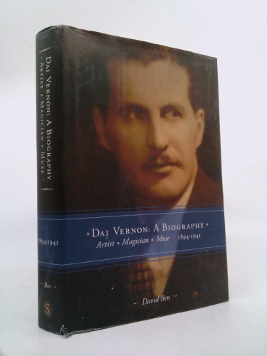 Dai Vernon:  A Biography--Artist - Magician - Muse (Vol. 1: 1894-1941)
