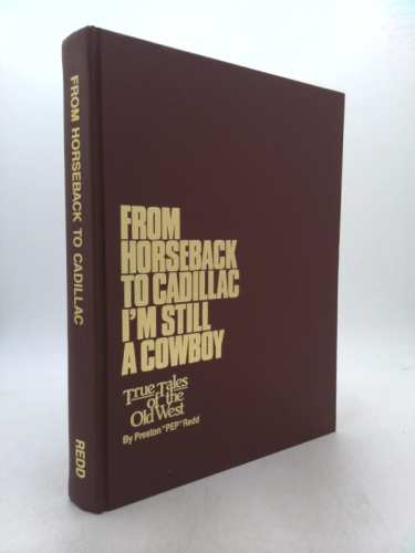 From horseback to Cadillac, I'm still a cowboy: True tales of the Old West