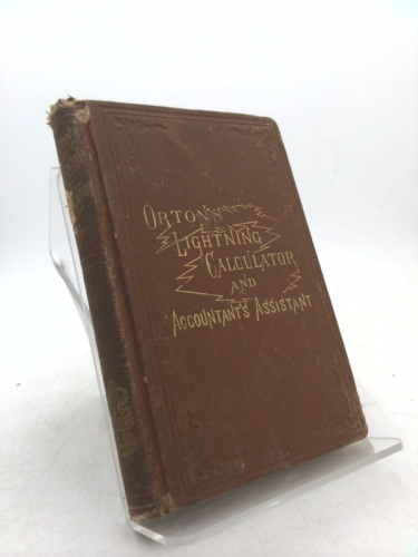 Orton's Lightning Calculator and Accountant's Assistant, With Improved Interest Tables. Decimal System....
