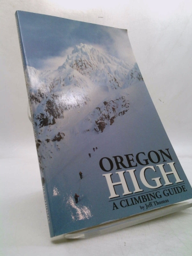 Oregon High: A Climbing Guide to Nine Cascade Volcanoes