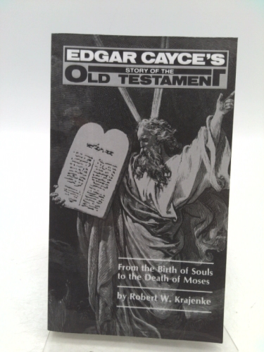 Edgar Cayce's Story of the Old Testament: From the Birth of Souls to the Death of Moses