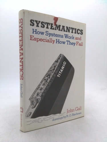 Systemantics: How Systems Work and Especially How They Fail