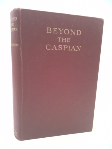 Beyond the Caspian;: A naturalist in Central Asia