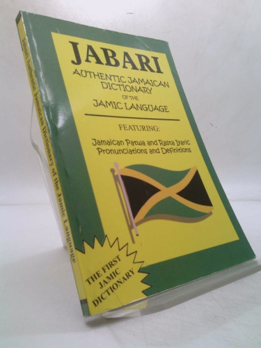 Jabari Authentic Jamaican Dictionary of the Jamic Language: Featuring, Jamaican Patwa And Rasta Iyaric, Pronunciations And Definitions