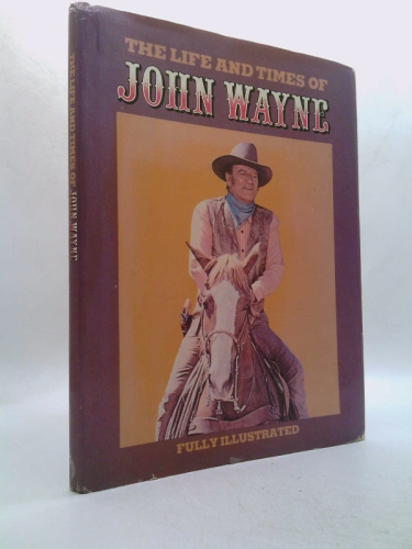 The Life and Times of John Wayne