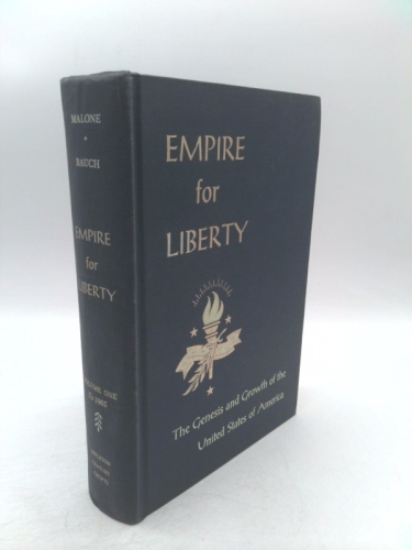 Empire For Liberty The Genesis And Growth of The United States of America Complete in 2 Volumes Vol I To 1865, Vol II Since 1865 by Malone, Dumas and Basil Rauch