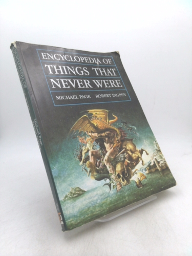 Encyclopedia of Things That Never Were: Creatures, Places, and People