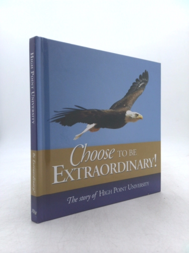 Choose To Be Extraordinary! The Story of High Point University
