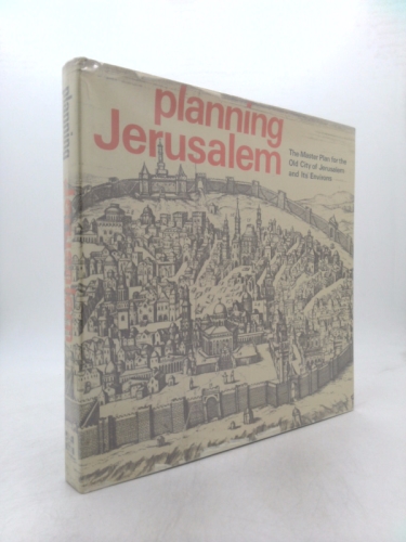 Planning Jerusalem: The master plan for the old city of Jerusalem and its environs,