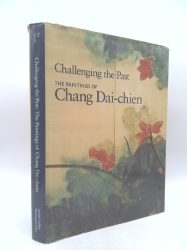 Challenging the Past: The Paintings of Chang Dai-Chien