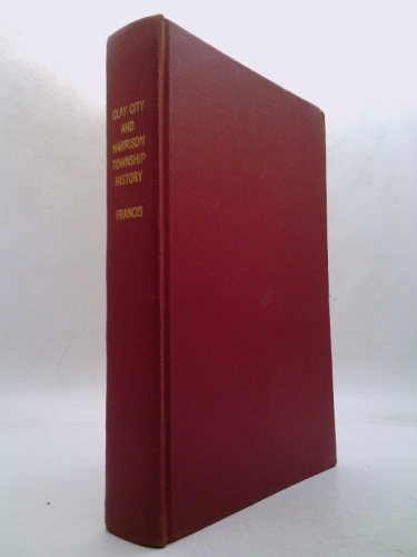 Clay City and Harrison Township, Clay County, Indiana;: The centennial edition of their history,