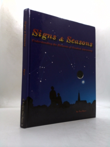 Signs & Seasons: Understanding the Elements of Classical Astronomy ...