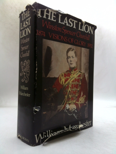 The Last Lion: Volume 1: Winston Churchill Visions of Glory 1874 - 1932