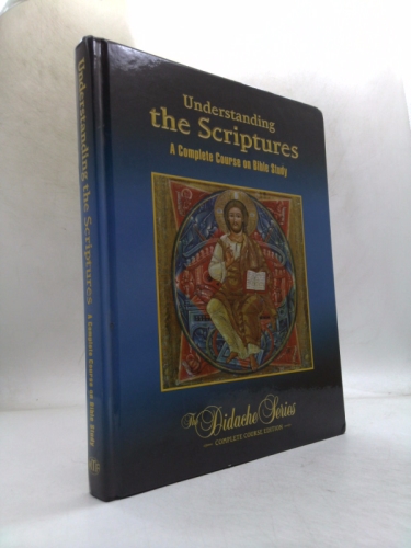 Understanding The Scriptures: A Complete Course On Bible Study (The Didache Series)
