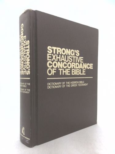 Strong's Exhaustive Concordance of the Bible with Greek and Hebrew Dictionaries