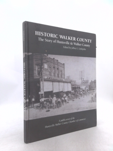 Historic Walker County: The Story of Huntsville & Walker County