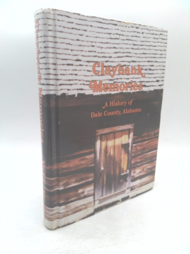 Claybank Memories, A History of Dale County, Alabama