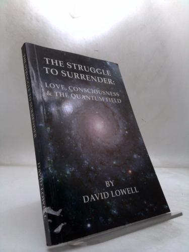 The Struggle to Surrender: Love, Consciousness & The Quantum Field Book Cover