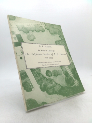 An Arcadian Landscape. The California Gardens of A.E. Hanson
