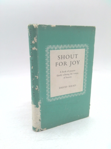 Shout for Joy: a Book of Prayers Faintly Echoing the Voices of Seraphim and Cherubim and Thrones, Dominions, Virtues and Powers, Principalities, Angels