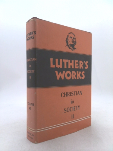 Luther's Works: The Christian in Society II, Vol. 45