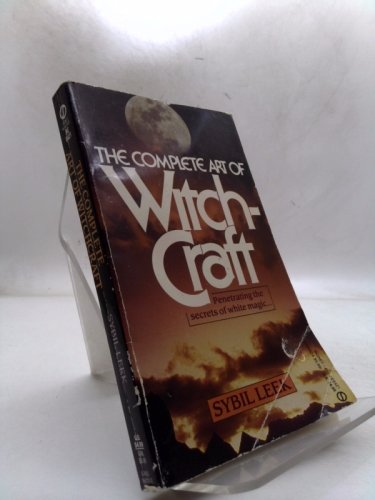 The Complete Art of Witchcraft: Penetrating the Secrets of White Magic