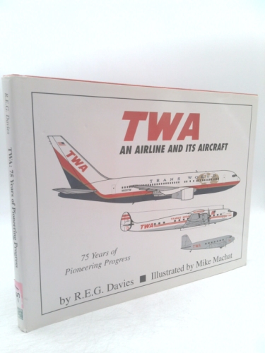TWA : An Airline and Its Aircraft