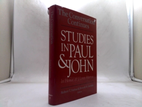The Conversation Continues: Studies in Paul and John in Honor of J. Louis Martyn