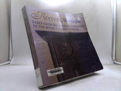Rococo To Rustique: Early French Canadian Furniture In The Royal Ontario Museum