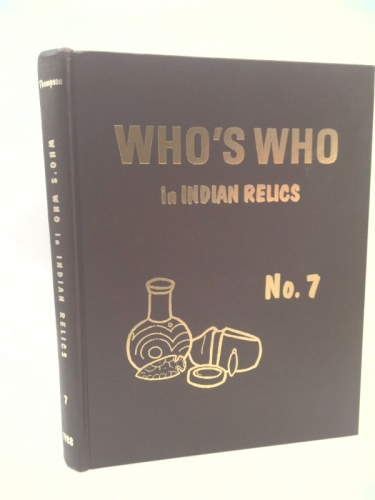 WHO'S WHO IN INDIAN RELICS NO. 7: An Historical Record of Prominent Collectors (1st Edition)