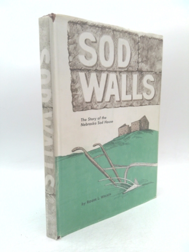 Sod Walls: the Story of the Nebraska Sod House