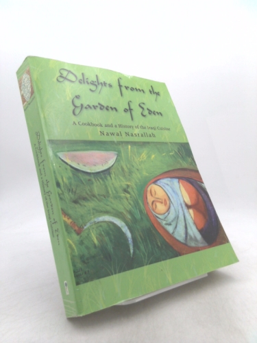 Delights from the Garden of Eden: A Cookbook and a History of the Iraqi Cuisine