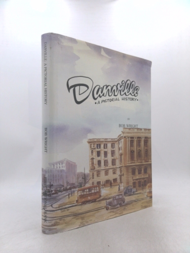 DANVILLE: A PICTORIAL HISTORY - [Danville, Vermilion County, Illinois]