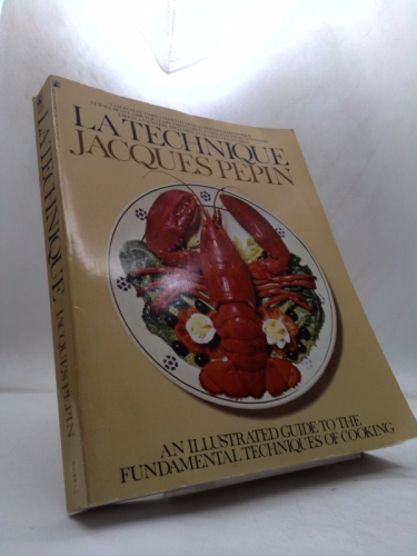 La Technique: An Illustrated Guide to the Fundamental Techniques of Cooking