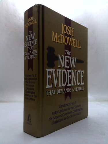 The New Evidence That Demands A Verdict: Evidence I & II Fully Updated in One Volume To Answer The Questions Challenging Christians in the 21st Century.