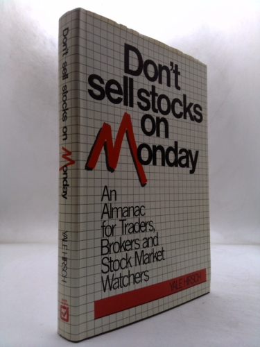 Don't Sell Stocks on Monday: An Almanac for Traders, Brokers and Stock Market Watchers