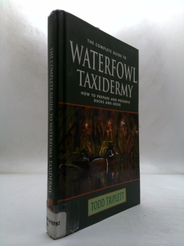 The Complete Guide to Waterfowl Taxidermy: How to Prepare and Preserve Ducks and Geese