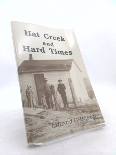 Hat Creek And Hard Times: People And Events In The History Of A Wyoming Community
