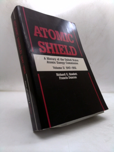 Atomic Shield, 1947-1952 (A History of the United States Atomic Energy Commission, Volume II)